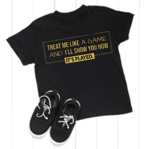 Treat me like a game and I’ll show you how it’s played T-shirt