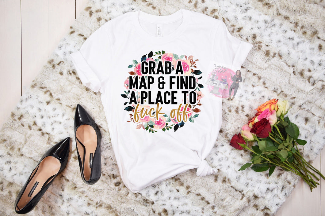 Grab a Map and find a place to F**k Off T-shirt