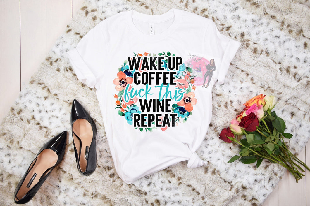 Wake up Coffee ..F**k This, Wine Repeat T-shirt